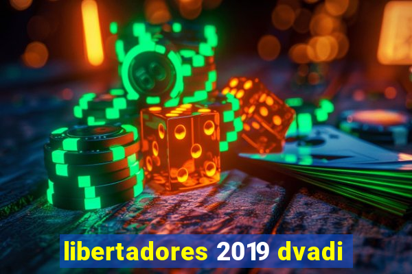 libertadores 2019 dvadi